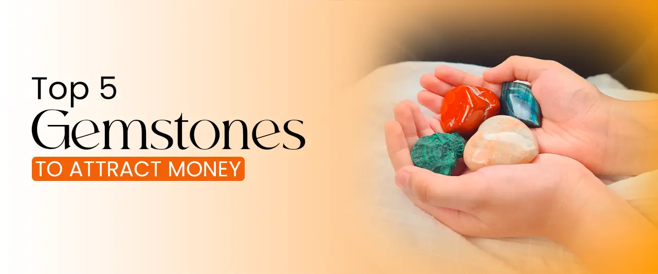Top 5 Gemstones To Attract Money