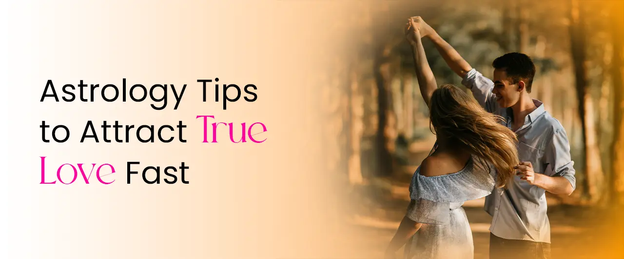 Astrology Tips to Attract True Love Fast
