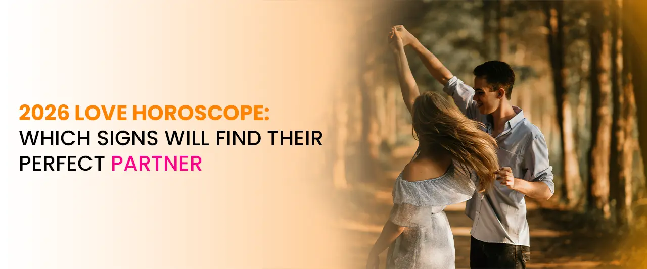 2026 Love Horoscope: Which Signs Will Find Their Perfect Partner