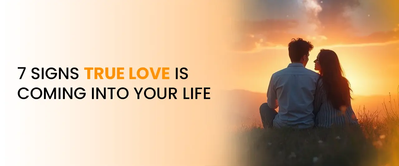7 Signs True Love Is Coming Into Your Life | Relationship Guidance