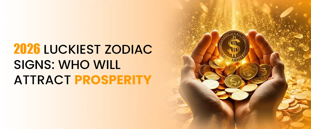 2026 Luckiest Zodiac Signs: Who Will Attract Prosperity