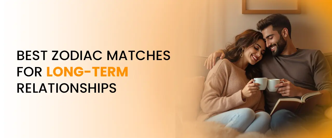 Best Zodiac Matches for Long-Term Relationships | Astrology Compatibility Guide
