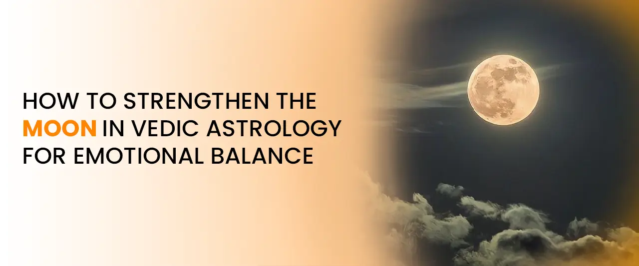 How to Strengthen the Moon in Vedic Astrology for Emotional Balance