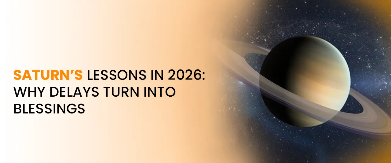 Saturn’s Lessons in 2026: Why Delays Turn Into Blessings