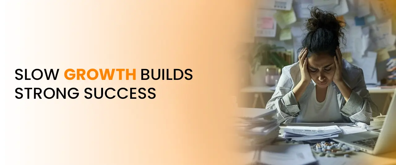 Slow Growth Builds Strong Success