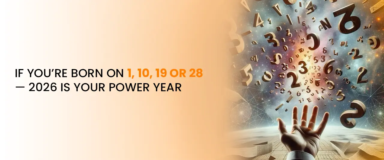 If You’re Born on 1, 10, 19 or 28 — 2026 Is Your Power Year
