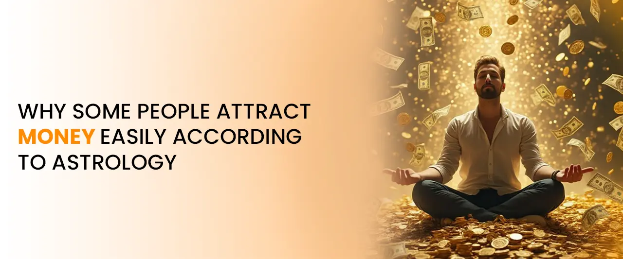 Why Some People Attract Money Easily According to Astrology