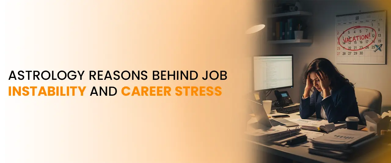Astrology Reasons Behind Job Instability and Career Stress | Career Astrology Insights