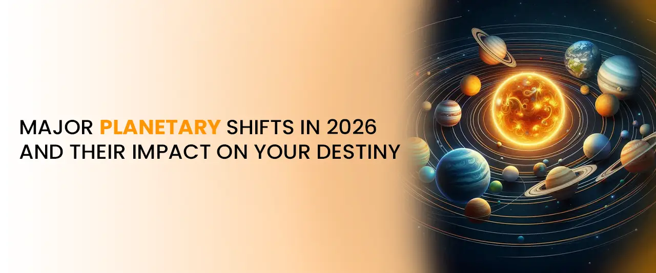 Major Planetary Shifts in 2026 and Their Impact on Your Destiny