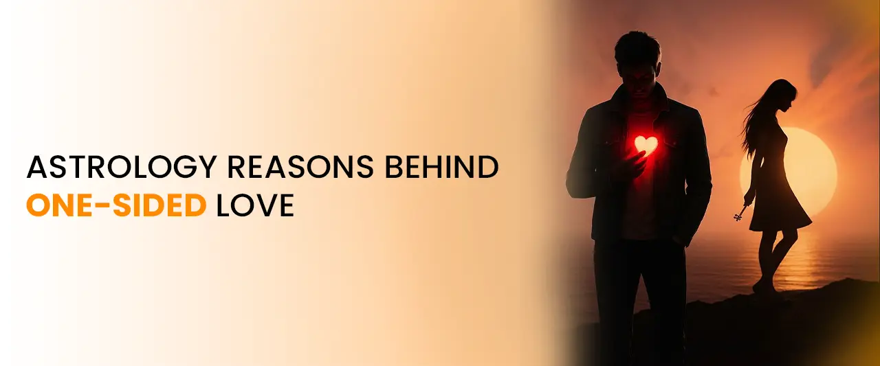 Astrology Reasons Behind One-Sided Love