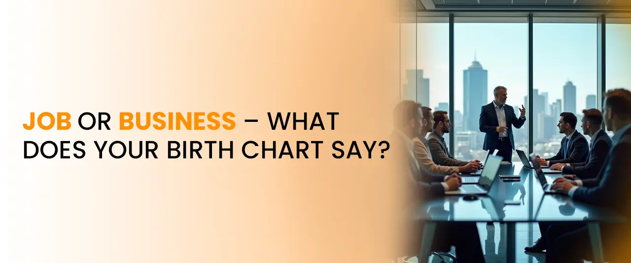 Job or Business – What Does Your Birth Chart Say?