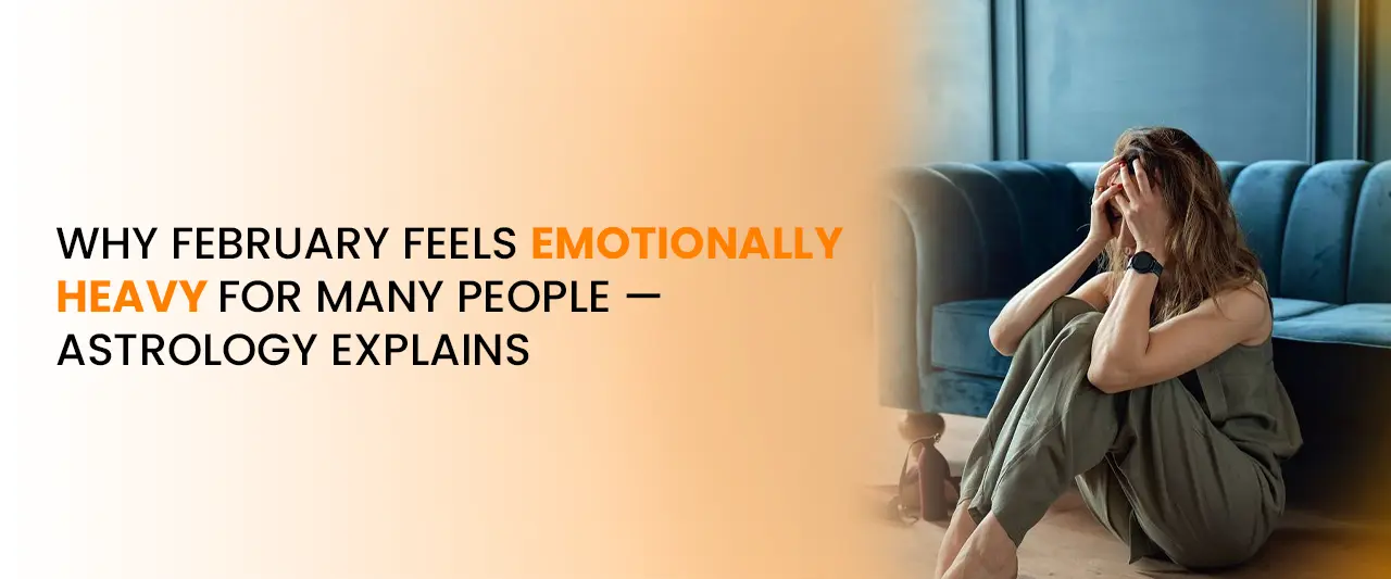 Why February Feels Emotionally Heavy | Astrology Explains