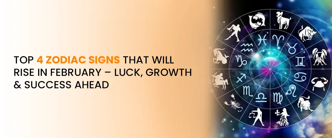 Top 4 Zodiac Signs That Will Rise in February – Luck, Growth & Success Ahead