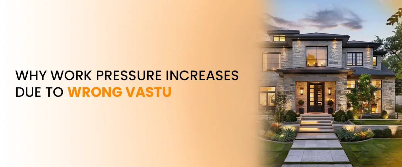 Why Work Pressure Increases Due to Wrong Vastu