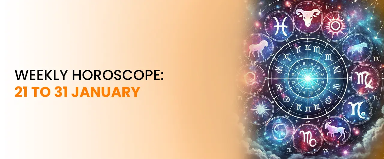Weekly Horoscope: 21 to 31 January