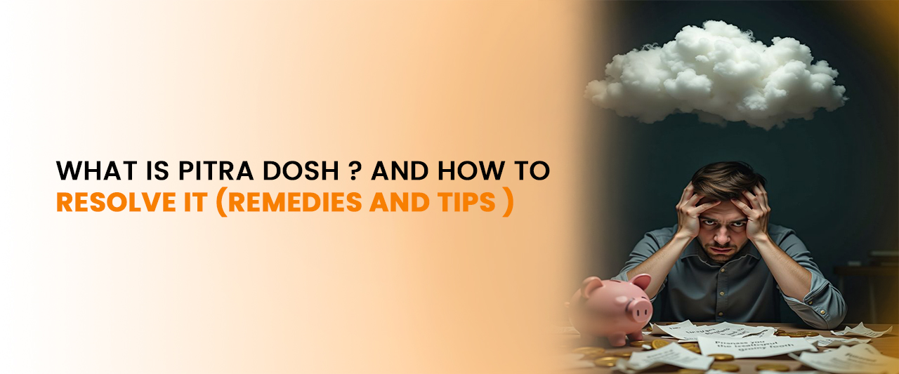 WHAT IS PITRA DOSH ? AND  HOW TO RESOLVE IT (REMEDIES AND TIPS)
