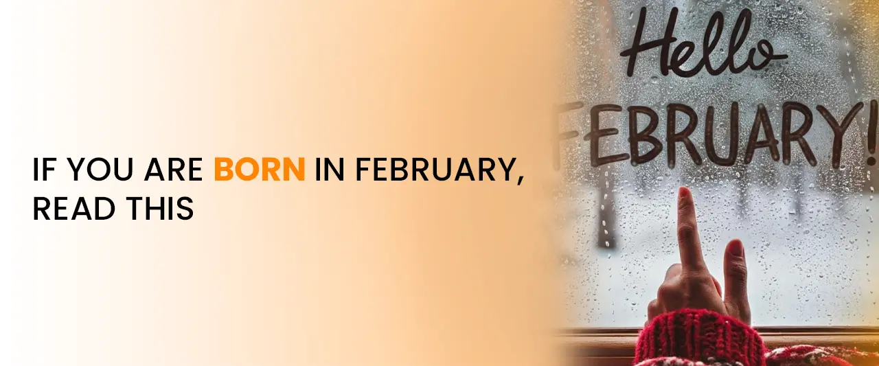 If You Are Born in February, Read This