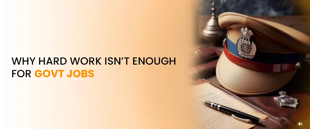 Why Hard Work Isn’t Enough for Govt Jobs