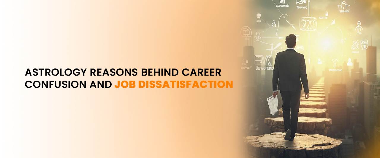 Astrology Reasons Behind Career Confusion and Job Dissatisfaction