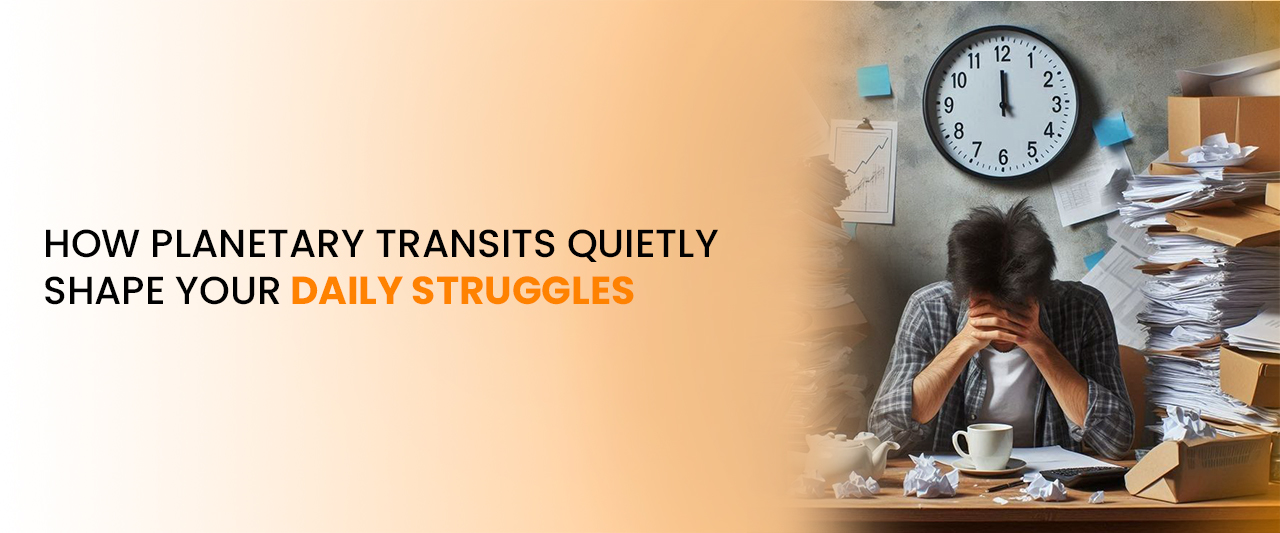 How Planetary Transits Quietly Shape Your Daily Struggles