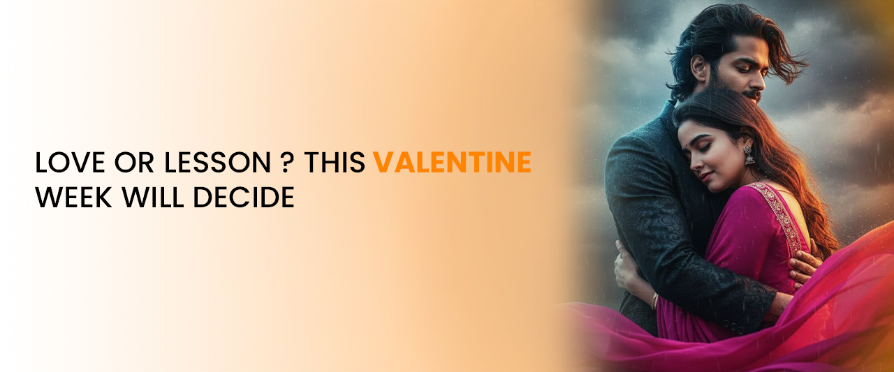 Love or Lesson  ? This Valentine Week Will Decide