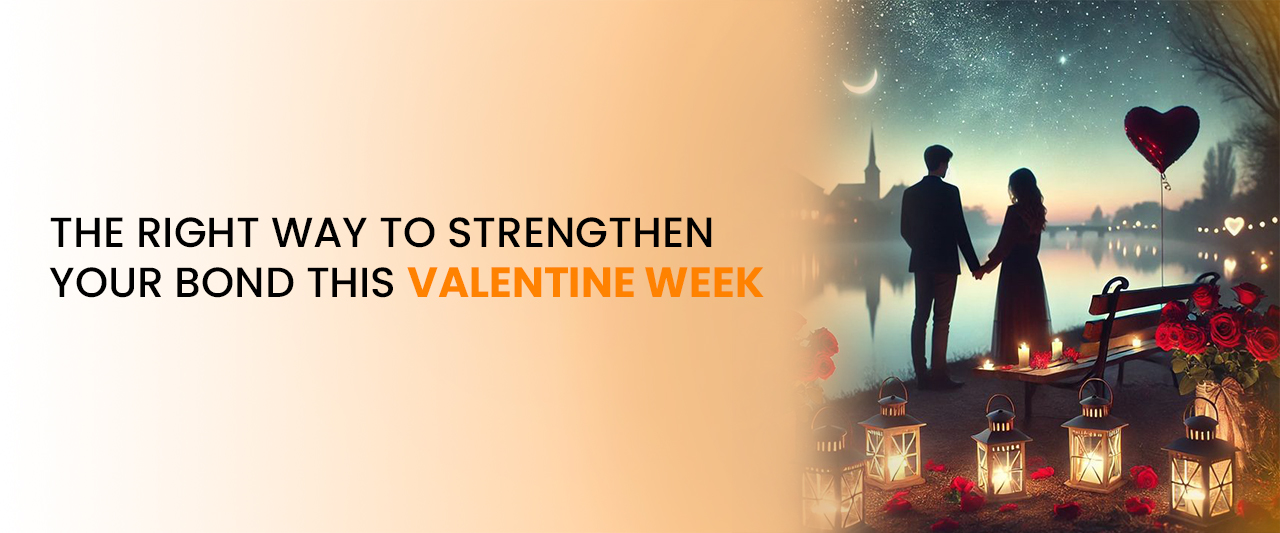 The Right Way to Strengthen Your Bond This Valentine Week