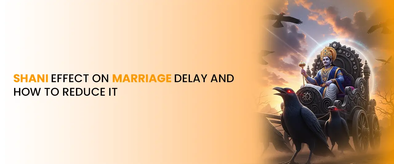 Shani Effect on Marriage Delay and How to Reduce It