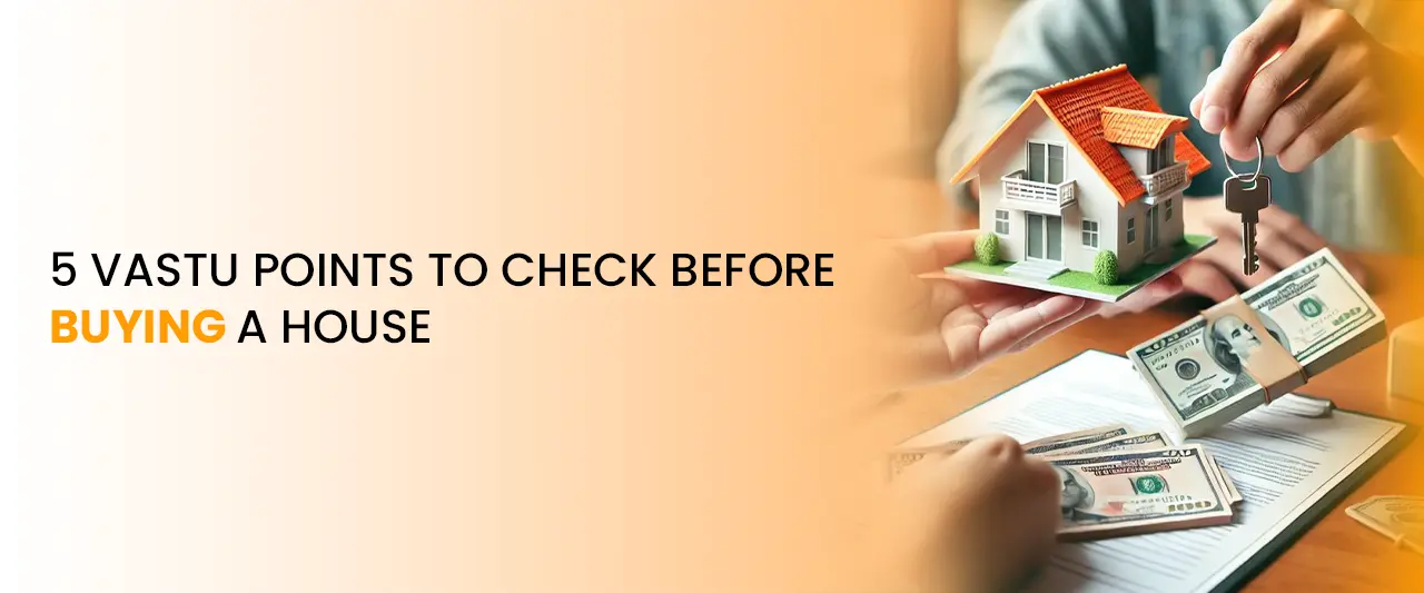 5 Vastu Points To Check Before Buying A House