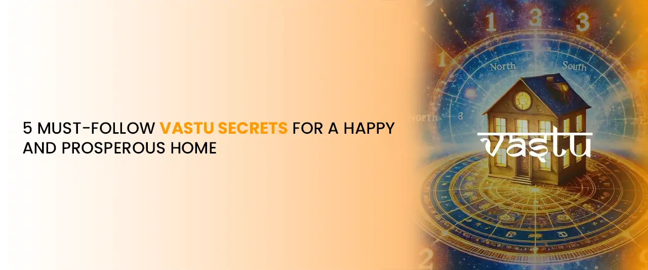 5 Must-Follow Vastu Secrets for a Happy and Prosperous Home | Positive Energy Tips