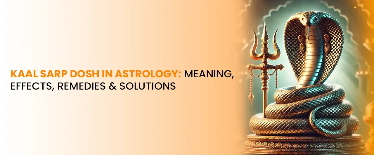 Kaal Sarp Dosh in Astrology: Meaning, Effects, Remedies & Powerful Solutions