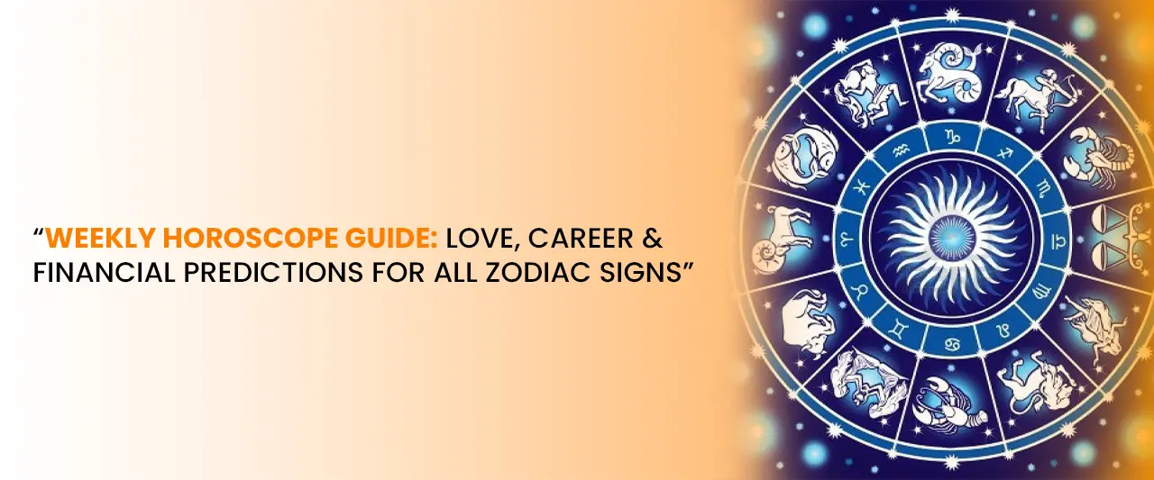 Weekly Horoscope Guide: Love, Career & Financial Predictions for All Zodiac Signs | Astrology Forecast