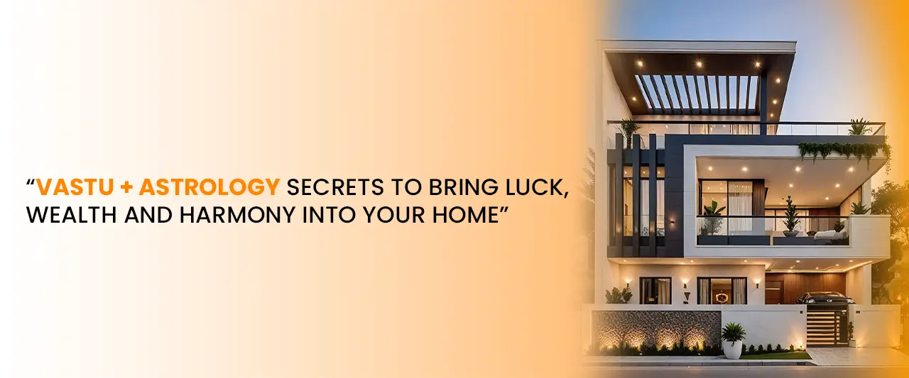 Vastu + Astrology Secrets to Bring Luck, Wealth and Harmony into Your Home | Online Astrology Tips