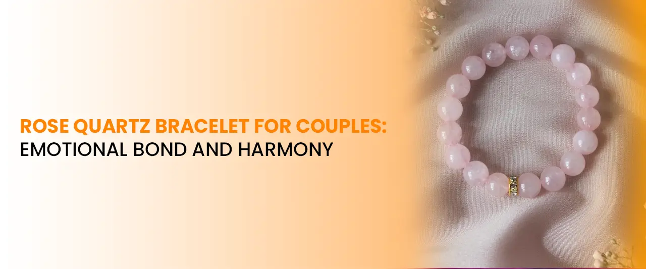Rose Quartz Bracelet for Couples: Emotional Bond and Harmony