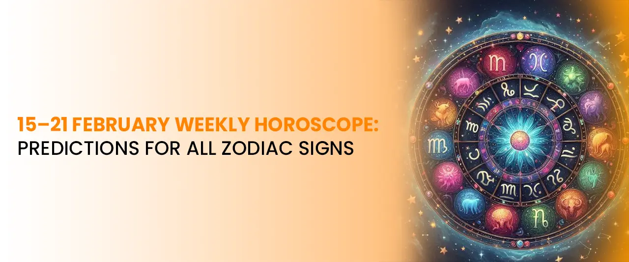 15–21 February Weekly Horoscope: Predictions for All Zodiac Signs