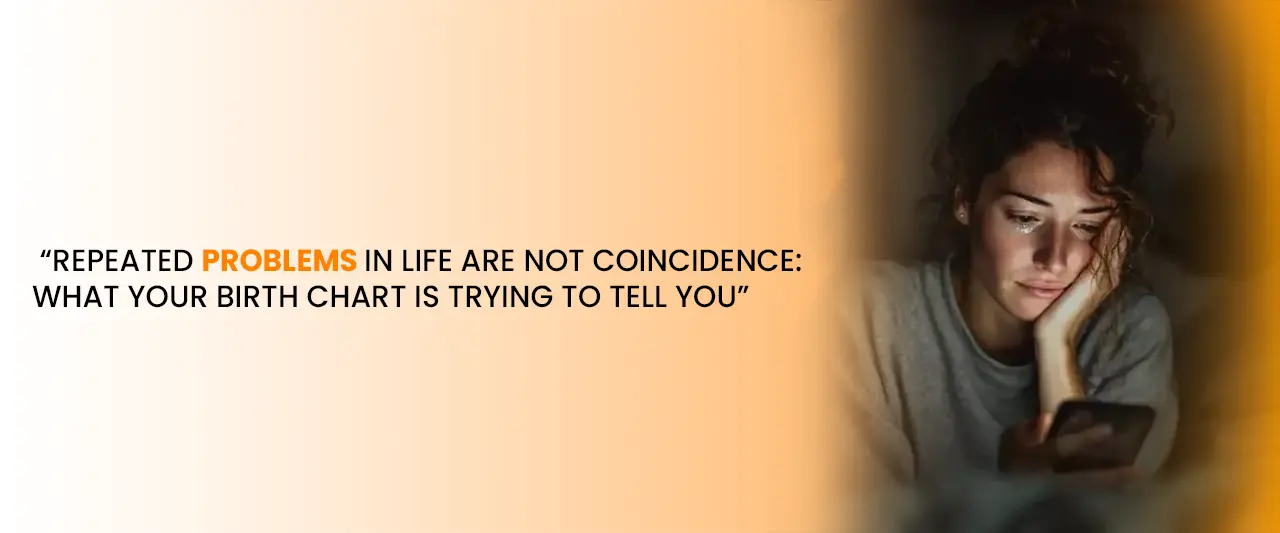 Why Do Problems Repeat in Life? Astrology Reveals What Your Birth Chart Means