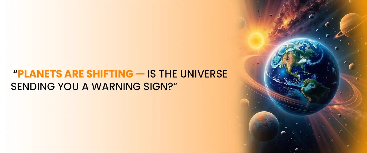 Planets Are Shifting — Warning Signs From the Universe & What They Mean