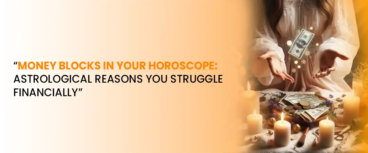 Money Blocks in Horoscope — Astrological Reasons for Financial Struggles