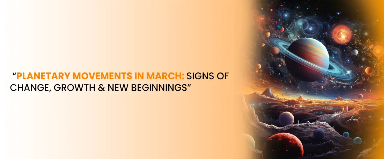 Planetary Movements in March: Astrology Guide to Change & New Beginnings