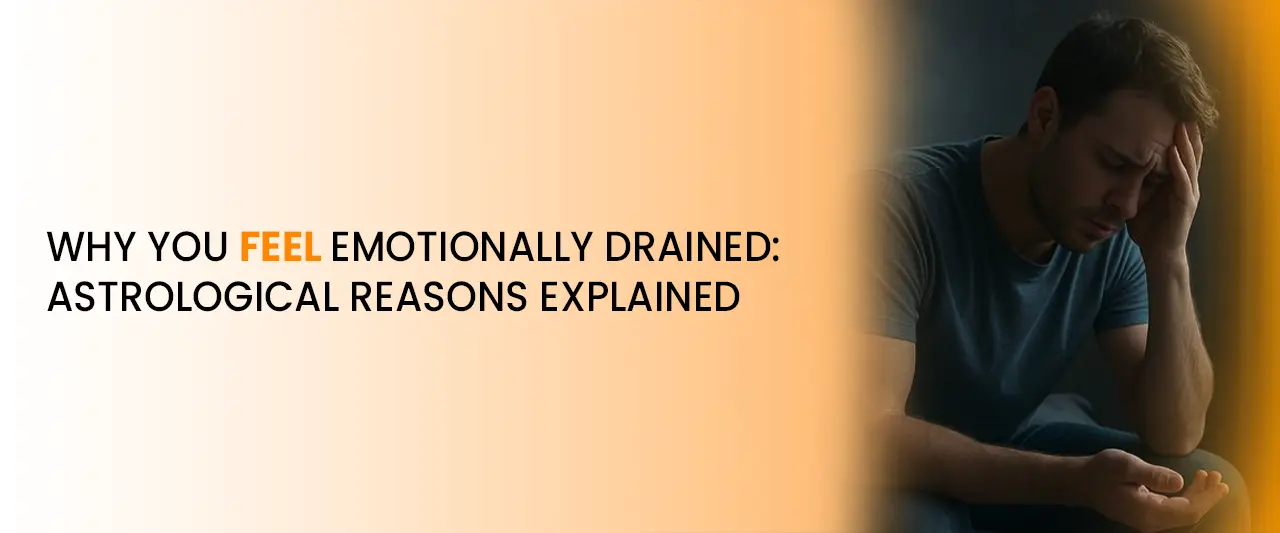 Why You Feel Emotionally Drained — Astrological Reasons and Insights