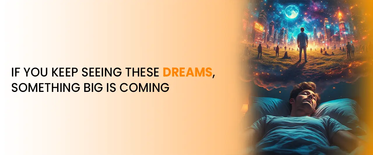If You Keep Seeing These Dreams, Something Big Is Coming