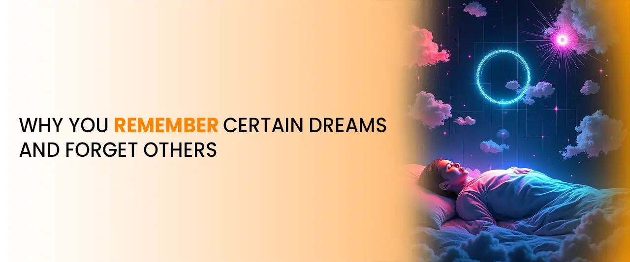 Why You Remember Certain Dreams and Forget Others