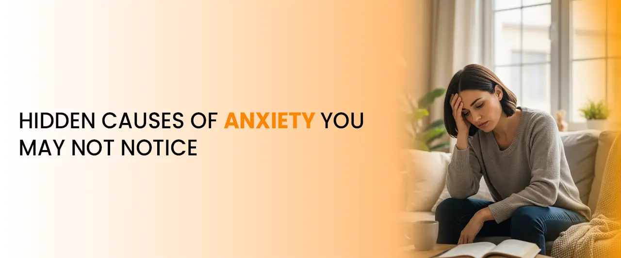 Hidden Causes of Anxiety You May Not Notice