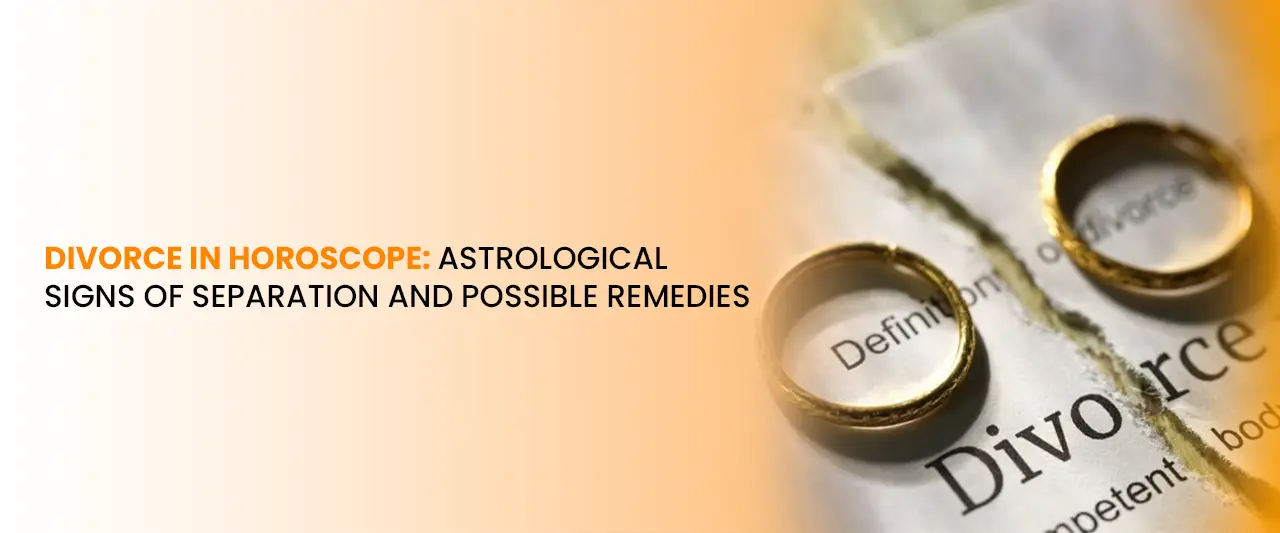 Divorce in Horoscope: Astrological Signs of Separation and Possible Remedies