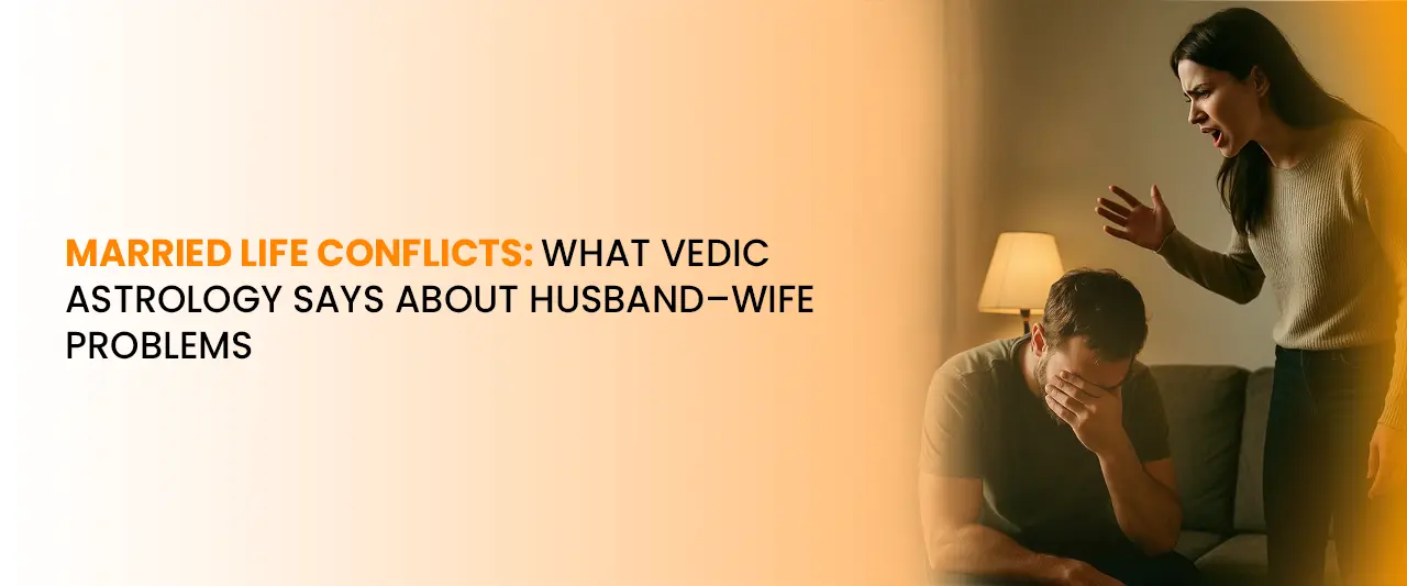 Married Life Conflicts: What Vedic Astrology Says About Husband–Wife Problems