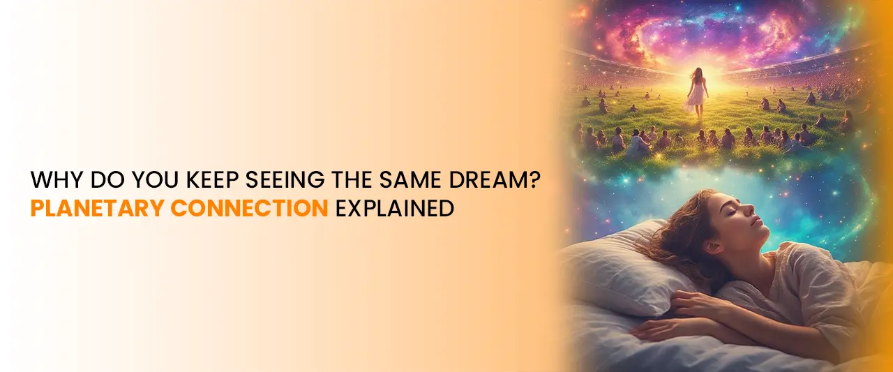Why Do You Keep Seeing the Same Dream? Planetary Connection Explained