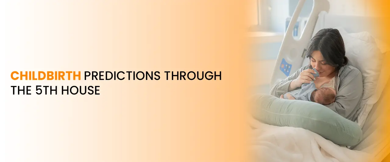 Childbirth Predictions Through the 5th House