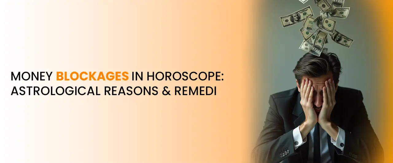 Money Blockages in Horoscope: Astrological Reasons & Remedies
