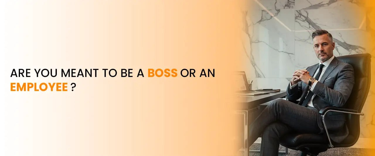 Are You Meant to Be a Boss or an Employee ?