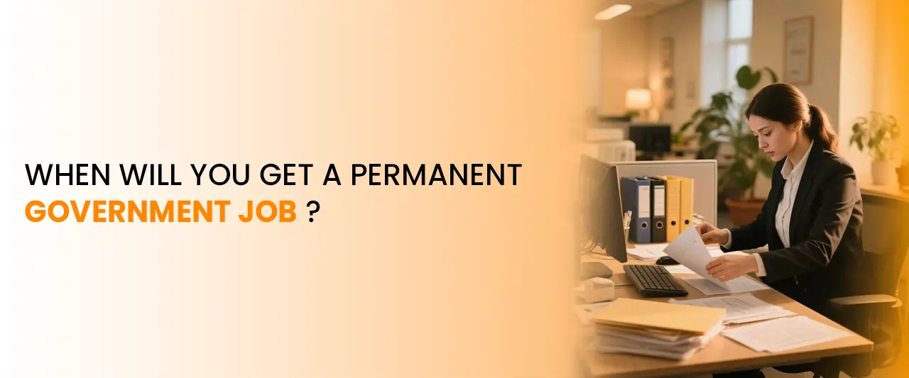When Will You Get a Permanent Government Job ?