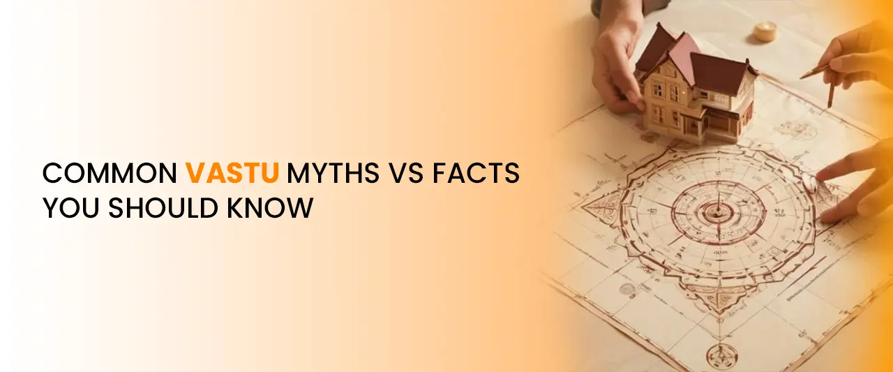 Common Vastu Myths vs Facts You Should Know